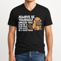 Always Be Yourself Unless You Can Be A Platypus V-Neck T-Shirt