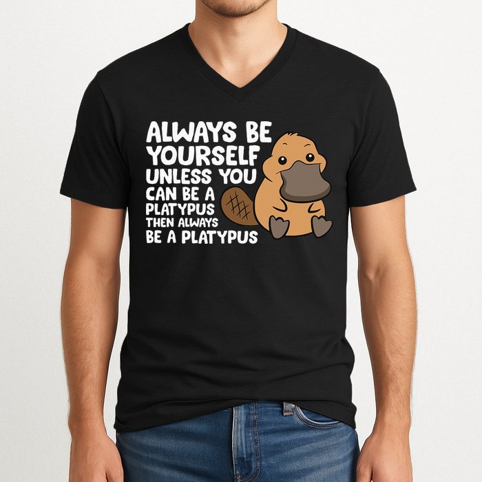 Always Be Yourself Unless You Can Be A Platypus V-Neck T-Shirt
