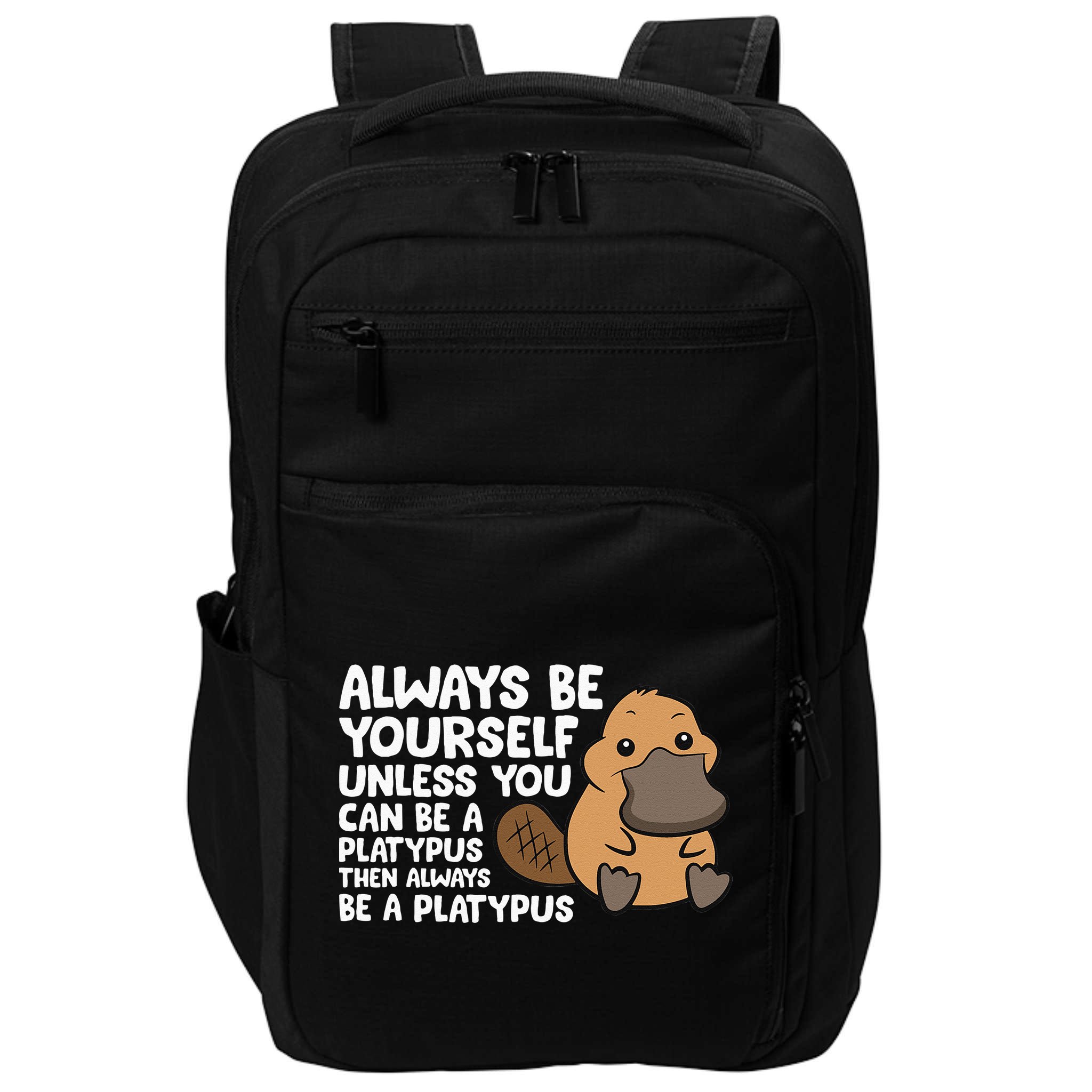 Always Be Yourself Unless You Can Be A Platypus Impact Tech Backpack