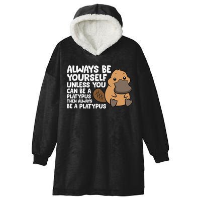 Always Be Yourself Unless You Can Be A Platypus Hooded Wearable Blanket