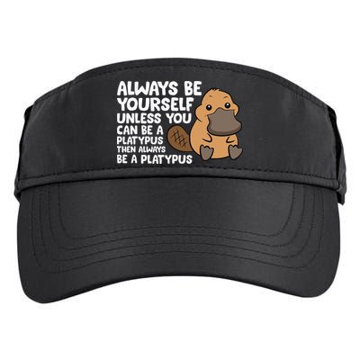 Always Be Yourself Unless You Can Be A Platypus Adult Drive Performance Visor