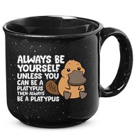 Always Be Yourself Unless You Can Be A Platypus 15oz Campfire Ceramic Mug