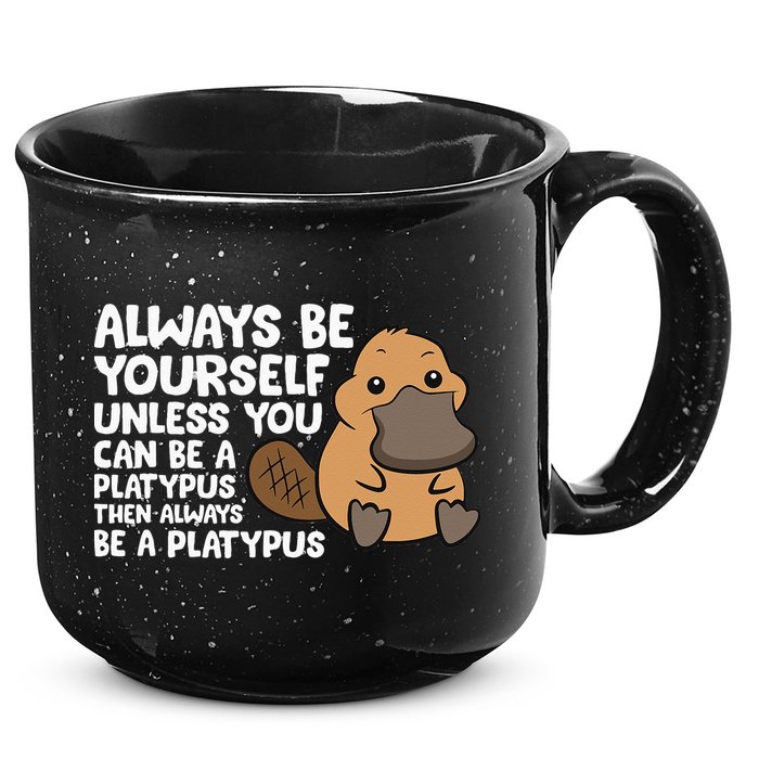 Always Be Yourself Unless You Can Be A Platypus 15oz Campfire Ceramic Mug