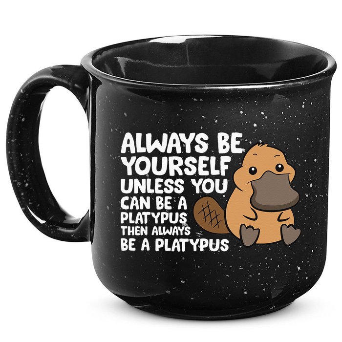 Always Be Yourself Unless You Can Be A Platypus 15oz Campfire Ceramic Mug