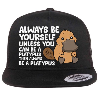 Always Be Yourself Unless You Can Be A Platypus Flatbill Hat