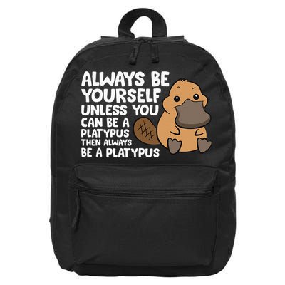 Always Be Yourself Unless You Can Be A Platypus 16 in Basic Backpack