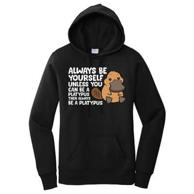 Always Be Yourself Unless You Can Be A Platypus Women's Pullover Hoodie