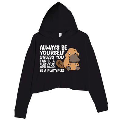 Always Be Yourself Unless You Can Be A Platypus Crop Fleece Hoodie