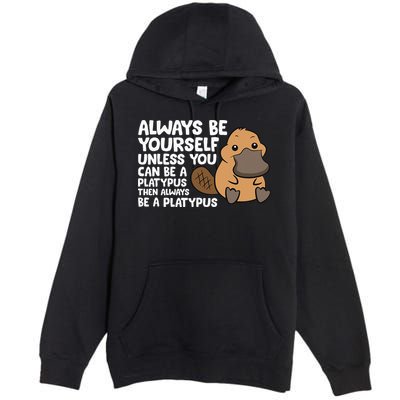 Always Be Yourself Unless You Can Be A Platypus Premium Pullover Hoodie
