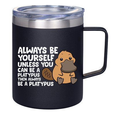 Always Be Yourself Unless You Can Be A Platypus 12oz Stainless Steel Coffee Mug