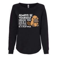 Always Be Yourself Unless You Can Be A Platypus Womens California Wash Sweatshirt