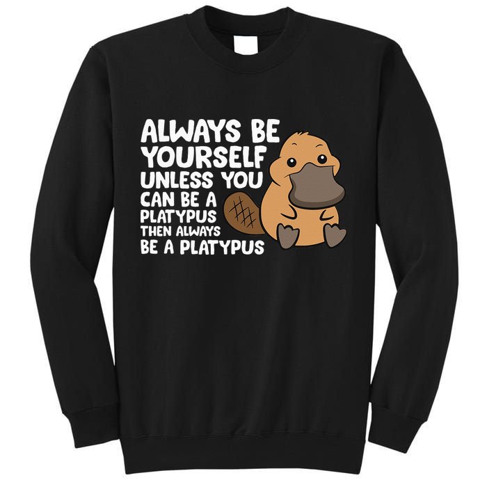 Always Be Yourself Unless You Can Be A Platypus Tall Sweatshirt