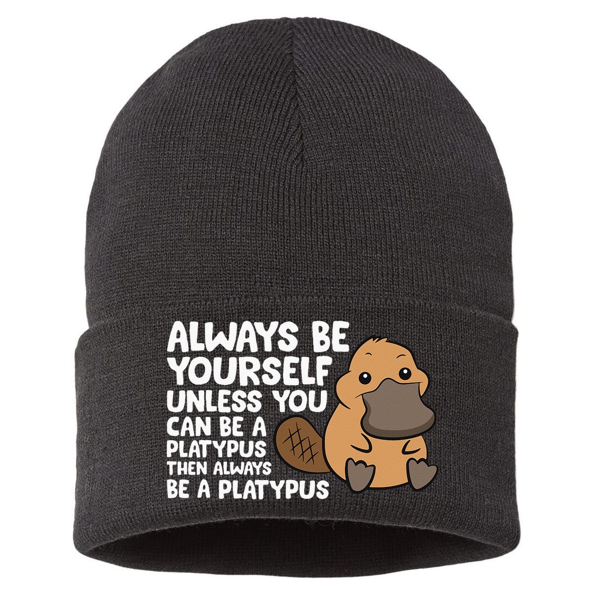 Always Be Yourself Unless You Can Be A Platypus Sustainable Knit Beanie