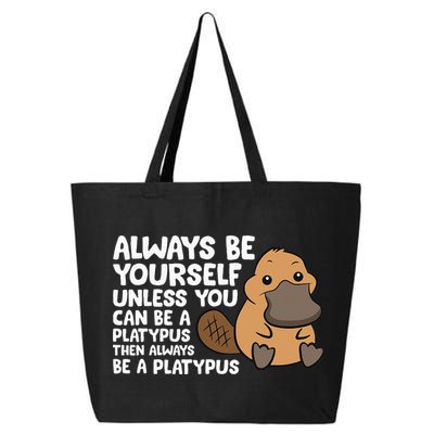 Always Be Yourself Unless You Can Be A Platypus 25L Jumbo Tote