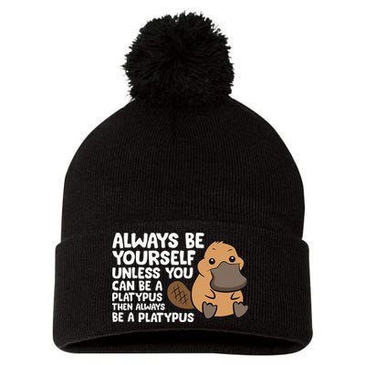 Always Be Yourself Unless You Can Be A Platypus Pom Pom 12in Knit Beanie