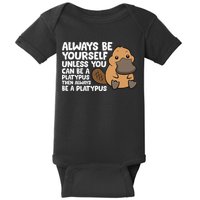Always Be Yourself Unless You Can Be A Platypus Baby Bodysuit