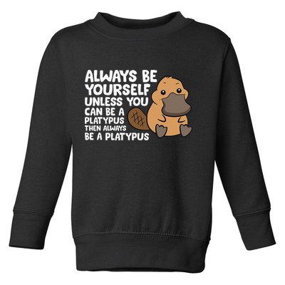 Always Be Yourself Unless You Can Be A Platypus Toddler Sweatshirt