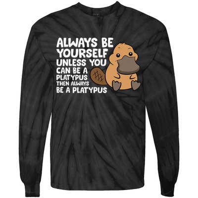 Always Be Yourself Unless You Can Be A Platypus Tie-Dye Long Sleeve Shirt