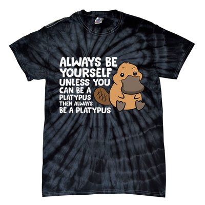 Always Be Yourself Unless You Can Be A Platypus Tie-Dye T-Shirt