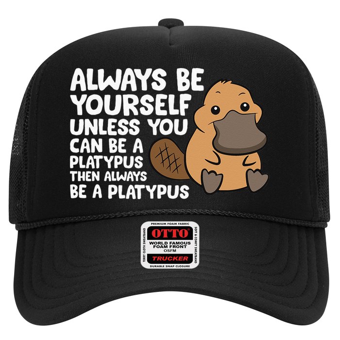 Always Be Yourself Unless You Can Be A Platypus Trucker Hat