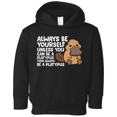 Always Be Yourself Unless You Can Be A Platypus Toddler Hoodie