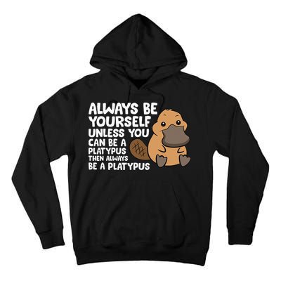 Always Be Yourself Unless You Can Be A Platypus Tall Hoodie