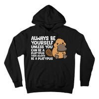 Always Be Yourself Unless You Can Be A Platypus Tall Hoodie