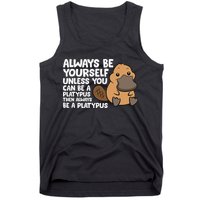 Always Be Yourself Unless You Can Be A Platypus Tank Top