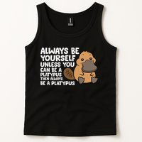 Always Be Yourself Unless You Can Be A Platypus Tank Top
