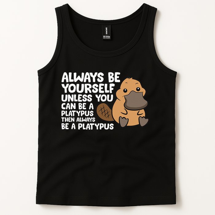 Always Be Yourself Unless You Can Be A Platypus Tank Top
