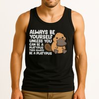 Always Be Yourself Unless You Can Be A Platypus Tank Top