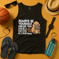 Always Be Yourself Unless You Can Be A Platypus Tank Top
