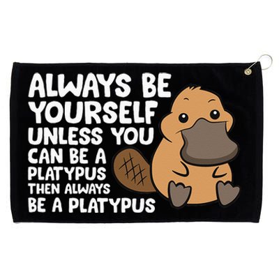 Always Be Yourself Unless You Can Be A Platypus Grommeted Golf Towel