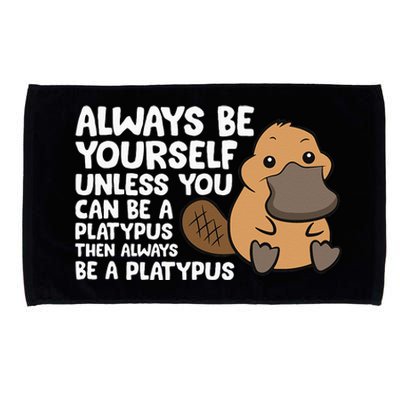 Always Be Yourself Unless You Can Be A Platypus Microfiber Hand Towel