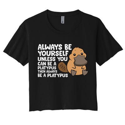 Always Be Yourself Unless You Can Be A Platypus Crop Top