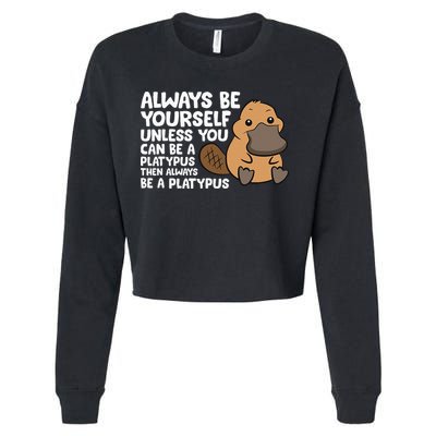 Always Be Yourself Unless You Can Be A Platypus Cropped Pullover Crew