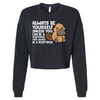Always Be Yourself Unless You Can Be A Platypus Cropped Pullover Crew