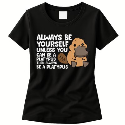 Always Be Yourself Unless You Can Be A Platypus Womens T-Shirt