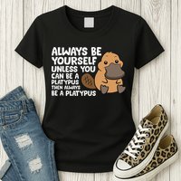 Always Be Yourself Unless You Can Be A Platypus Womens T-Shirt