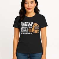 Always Be Yourself Unless You Can Be A Platypus Womens T-Shirt