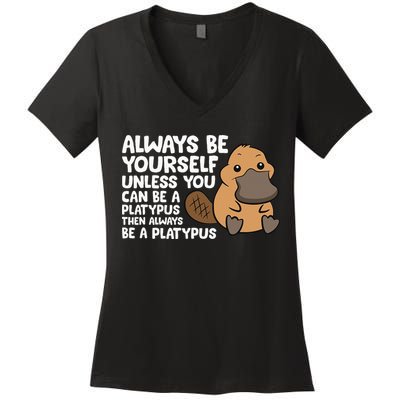 Always Be Yourself Unless You Can Be A Platypus Women's V-Neck T-Shirt