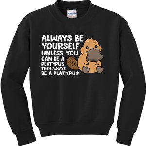 Always Be Yourself Unless You Can Be A Platypus Kids Sweatshirt