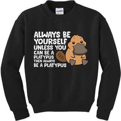 Always Be Yourself Unless You Can Be A Platypus Kids Sweatshirt
