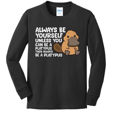 Always Be Yourself Unless You Can Be A Platypus Kids Long Sleeve Shirt