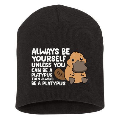 Always Be Yourself Unless You Can Be A Platypus Short Acrylic Beanie
