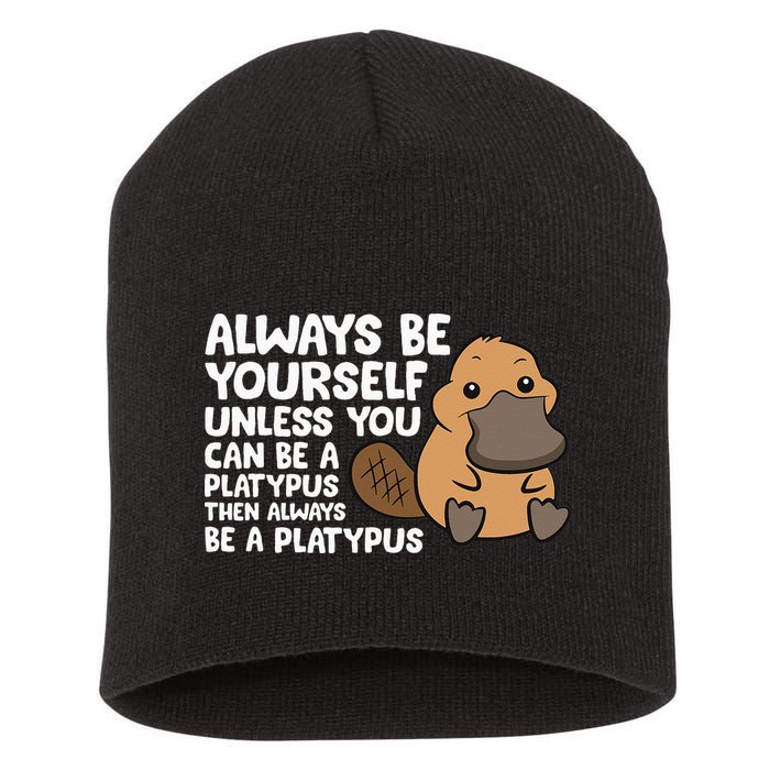 Always Be Yourself Unless You Can Be A Platypus Short Acrylic Beanie