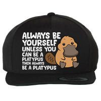 Always Be Yourself Unless You Can Be A Platypus Wool Snapback Cap