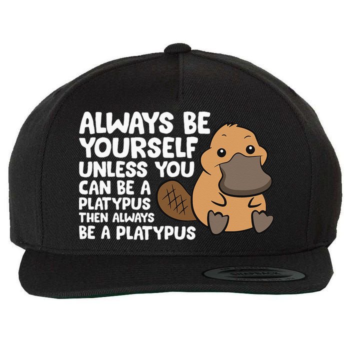 Always Be Yourself Unless You Can Be A Platypus Wool Snapback Cap
