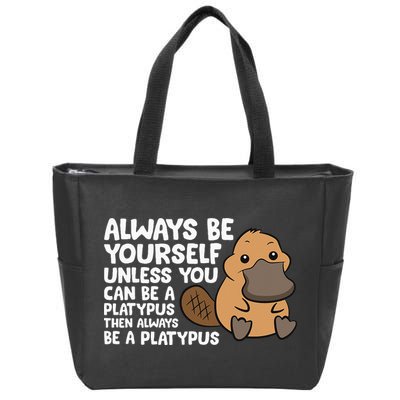 Always Be Yourself Unless You Can Be A Platypus Zip Tote Bag