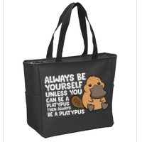 Always Be Yourself Unless You Can Be A Platypus Zip Tote Bag